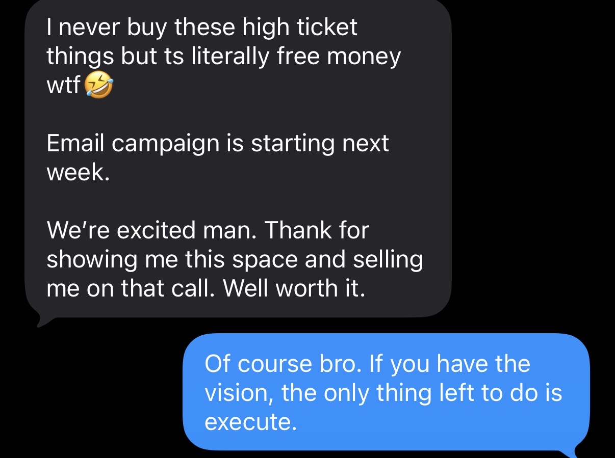 Operator text to Blake: 'I never buy these high ticket things but it's literally free money wtf. Email campaign is starting next week. Thanks for showing me this space and selling me on that call. Well worth it.'